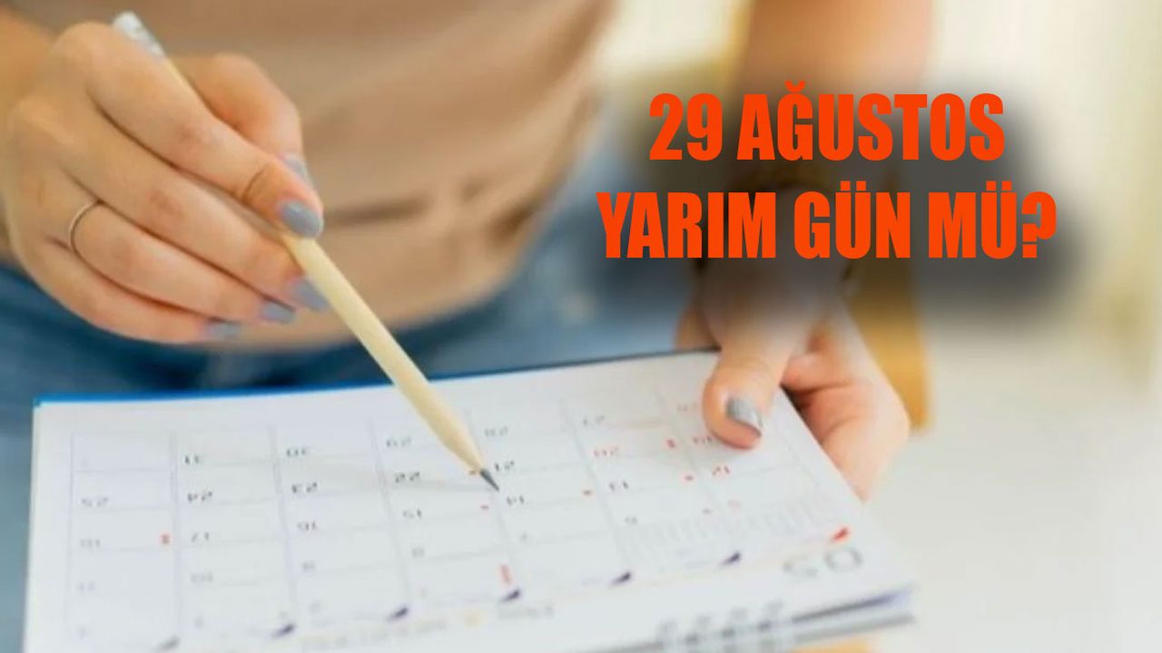 29 AĞUSTOS RESMİ TATİL Mİ? 29 Ağustos yarım gün mı tam gün mü? 30 Ağustos resmi tatil mi?