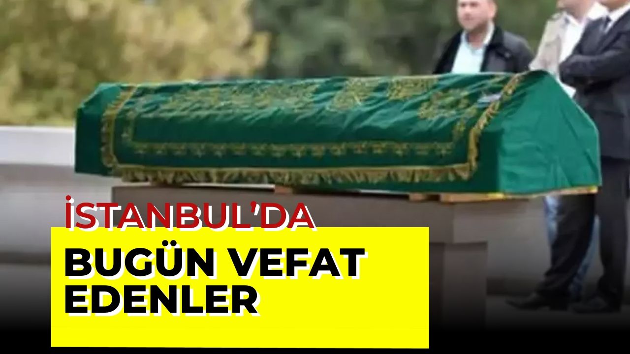 İstanbul 28 Ağustos Vefat Edenler Listesi 2025!