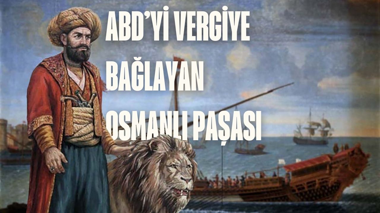 Osmanlı ABD'yi bakın nasıl dize getirdi! O paşa ABD'yi vergiye bağladı