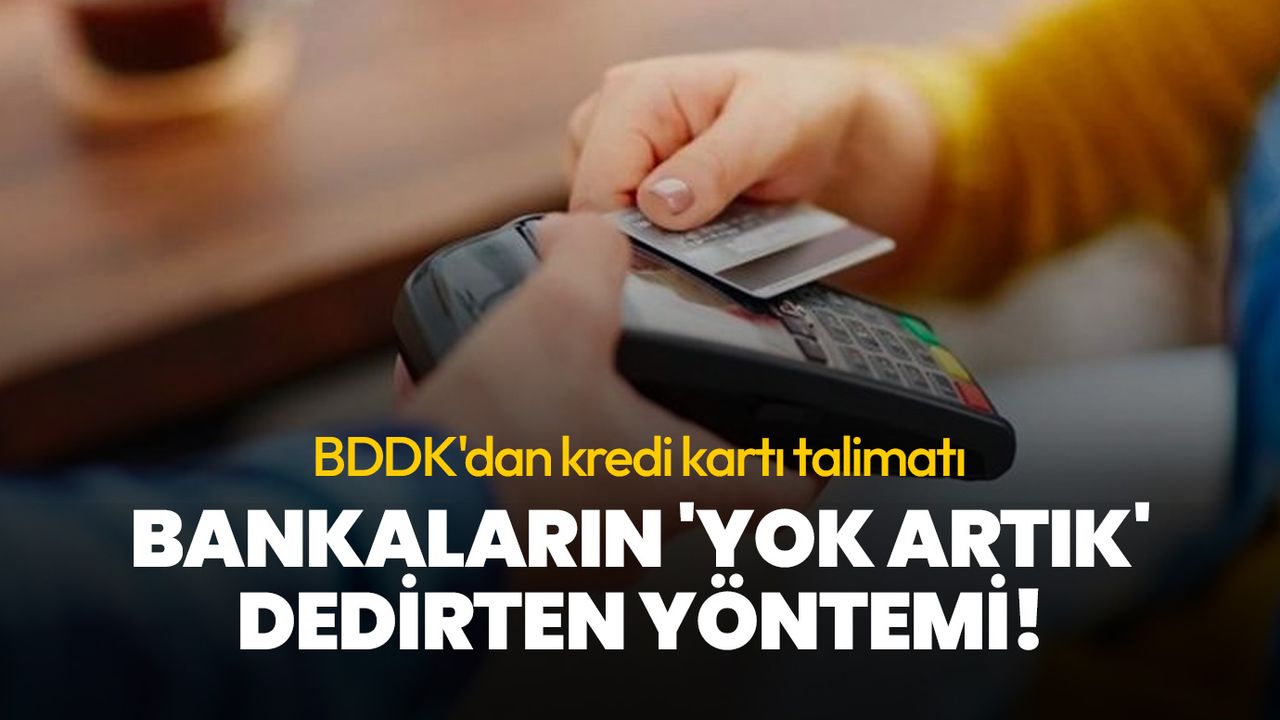 Bankaların 'Yok artık' dedirten yöntemi! BDDK'dan kredi kartı talimatı