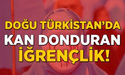 Doğu Türkistan’da kan donduran iğrençlik!