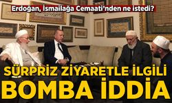 Erdoğan İsmailağa Cemaati’nden ne istedi? Sürpriz ziyaretle ilgili bomba iddia