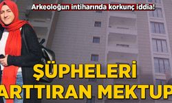 Arkeoloğun intiharında korkunç iddia! Şüpheleri arttıran mektup