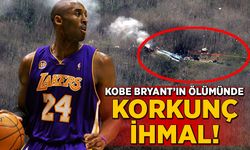 Kobe Bryant'ın ölümünde korkunç ihmal!