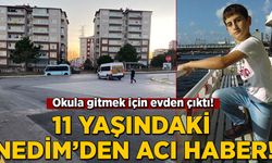 Okula gitmek için evden çıktı! 11 yaşındaki Nedim'den acı haber!