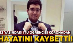 İTÜ öğrencisi koronadan hayatını kaybetti!