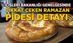 İçişleri Bakanlığı genelgesinde dikkat çeken Ramazan pidesi detayı