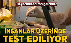 Heyecanlandıran gelişme! İnsanlar üzerinde test ediliyor