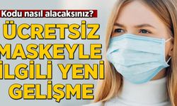 Ücretsiz maskeyle ilgili yeni gelişme! Kodu nasıl alacaksınız?