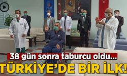 Türkiye'de bir ilk! 38 gün sonra taburcu oldu