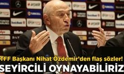 TFF Başkanı Nihat Özdemir'den Süper Lig için flaş seyirci açıklaması!