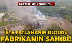 İşte Sakarya'nın Hendek ilçesinde patlamanın olduğu fabrikanın sahibi!