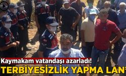 Kaymakam vatandaşı azarladı: Terbiyesizlik yapma lan