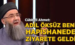 Cübbeli Ahmet: Adil Öksüz hapishanedeyken beni ziyarete geldi