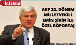 AK Parti 22. Dönem Milletvekili Emin Şirin İstiklal Gazetesine Konuştu !