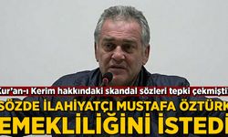 Sözde ilahiyatçı Mustafa Öztürk, Kur'an-ı Kerim hakkındaki skandal sözleri sonrası emekliliğini istedi