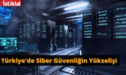 Türkiye'de Siber Güvenliğin Yükselişi