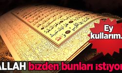 Allah bizden bunları istiyor! Ey kullarım...