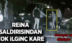 Reina saldırısından çok ilginç kare