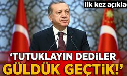 Erdoğan açıkladı: Tutuklayın dediler, güldük geçtik...