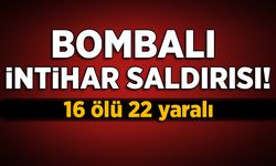 Bombalı intihar saldırısı! 16 ölü 22 yaralı