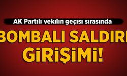 AK Partili vekile bombalı saldırı girişimi