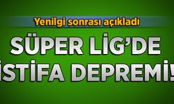 Süper Lig ekibinde istifa depremi!