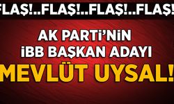 AK Parti'nin İBB Başkan adayı Mevlüt Uysal