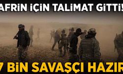 Afrin için talimat gitti: 7 bin savaşçı hazır!