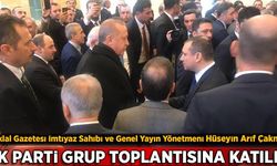 İstiklal Gazetesi İmtiyaz Sahibi Hüseyin Arif Çakmak AK Parti Grup Toplantısına katıldı