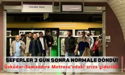 Üsküdar-Samandıra Metrosu 3 gün sonra normale döndü!