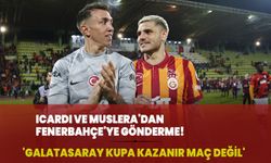 Icardi ve Muslera'dan Fenerbahçe'ye gönderme! 'Galatasaray kupa kazanır maç değil'