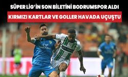 Süper Lig’in son biletini Bodrumspor aldı! Kırmızı kartlar ve goller havada uçuştu