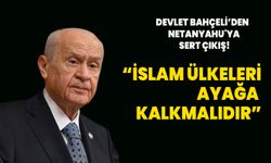 MHP lideri Bahçeli'den Netanyahu'ya sert tepki! ''İslam ülkeleri ayağa kalkmalıdır''