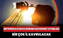 Meteoroloji yeni hava durumu raporu yayımladı! Bir çok il kavrulacak...