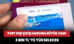 Yurt dışı çıkış harcına büyük zam! 3 bin TL'ye yükselecek