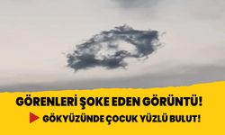 Görenleri şoke eden görüntü! Gökyüzünde çocuk yüzlü bulut göründü!