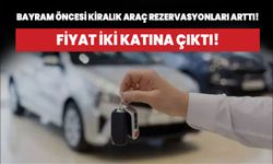 Bayram öncesi kiralık araç rezervasyonları arttı! Fiyat iki katına çıktı!