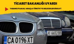 Ticaret bakanlığından uyarı! Yabancı plaka araçla Türkiye'ye gelecekler dikkat