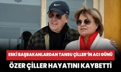 Eski başbakanlardan Tansu Çiller'in eşi Özer Çiller hayatını kaybetti