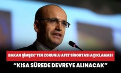 Bakan Şimşek'ten zorunlu afet sigortası açıklaması! 'Kısa sürede devreye alınacak...'