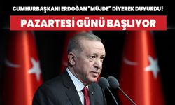 Cumhurbaşkanı Erdoğan "müjde" diyerek duyurdu! Pazartesi günü başlıyor