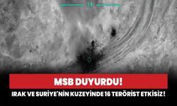 MSB duyurdu: Irak ve Suriye'nin kuzeyinde 16 terörist etkisiz!