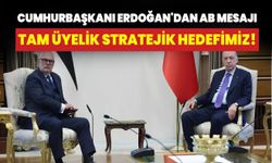 Cumhurbaşkanı Erdoğan'dan AB mesajı: Tam üyelik stratejik hedefimiz!
