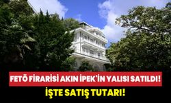 Fetö firarisi Akın İpek'in yalısı satıldı! İşte satış tutarı!