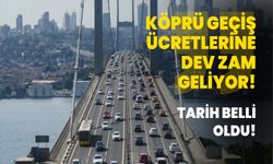 Köprü geçiş ücretlerine dev zam geliyor! Tarih belli oldu!