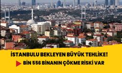 İstanbul'u bekleyen büyük tehlike! Bin 556 binanın çökme riski var