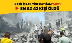 Katil İsrail yine katliam yaptı: En az 42 kişi hayatını kaybetti