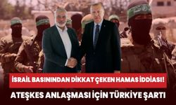 İsrail basınından dikkat çeken iddia! Hamas'tan ateşkes anlaşması için Türkiye şartı