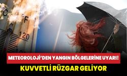 Meteoroloji'den yangın bölgelerine uyarı! Kuvvetli rüzgar geliyor!